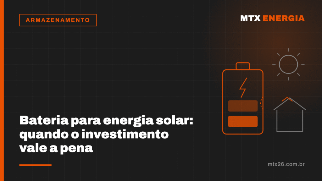 Bateria para energia solar: como funciona, aplicações e quando o investimento vale a pena