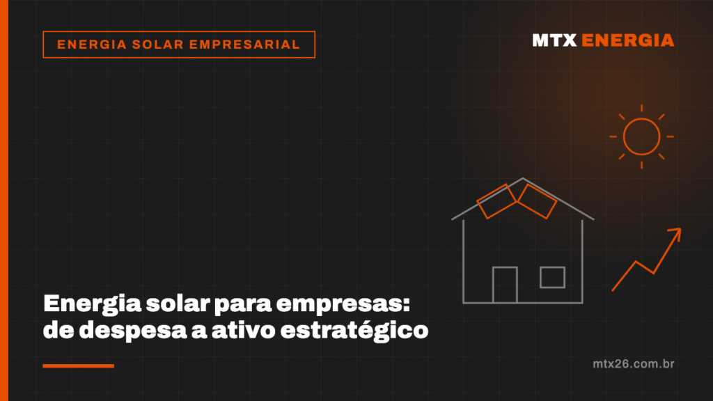 Energia solar para empresas: como transformar uma despesa crescente em um ativo estratégico