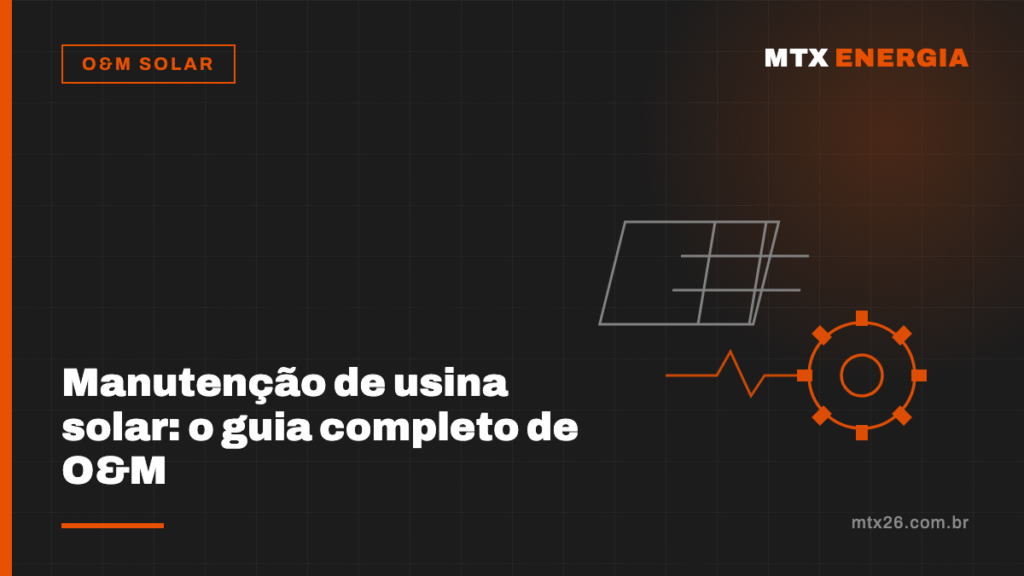 Manutenção de usina solar: o guia completo de O&M